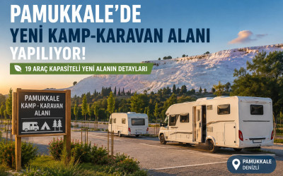 Pamukkale’de Yeni Kamp-Karavan Alanı Yapılıyor: Karavancılar İçin Neler Değişecek?