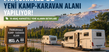 Pamukkale’de Yeni Kamp-Karavan Alanı Yapılıyor: Karavancılar İçin Neler Değişecek?